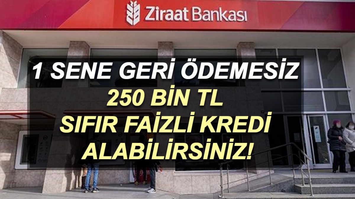 Ziraat Bankası insiyatif aldı! 7 sene vadeli, 1 sene geri ödemesiz 250 bin TL sıfır faizli kredi alabilirsiniz!